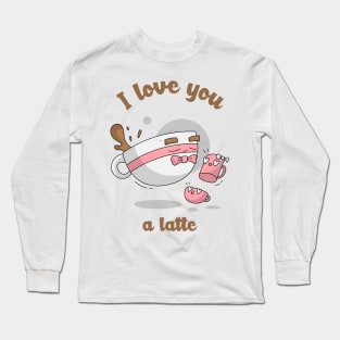 I love you a latte Long Sleeve T-Shirt